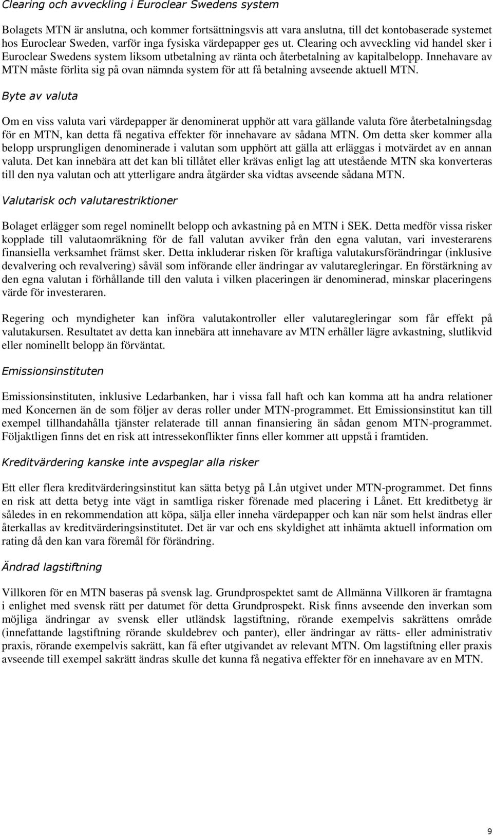 Innehavare av MTN måste förlita sig på ovan nämnda system för att få betalning avseende aktuell MTN.