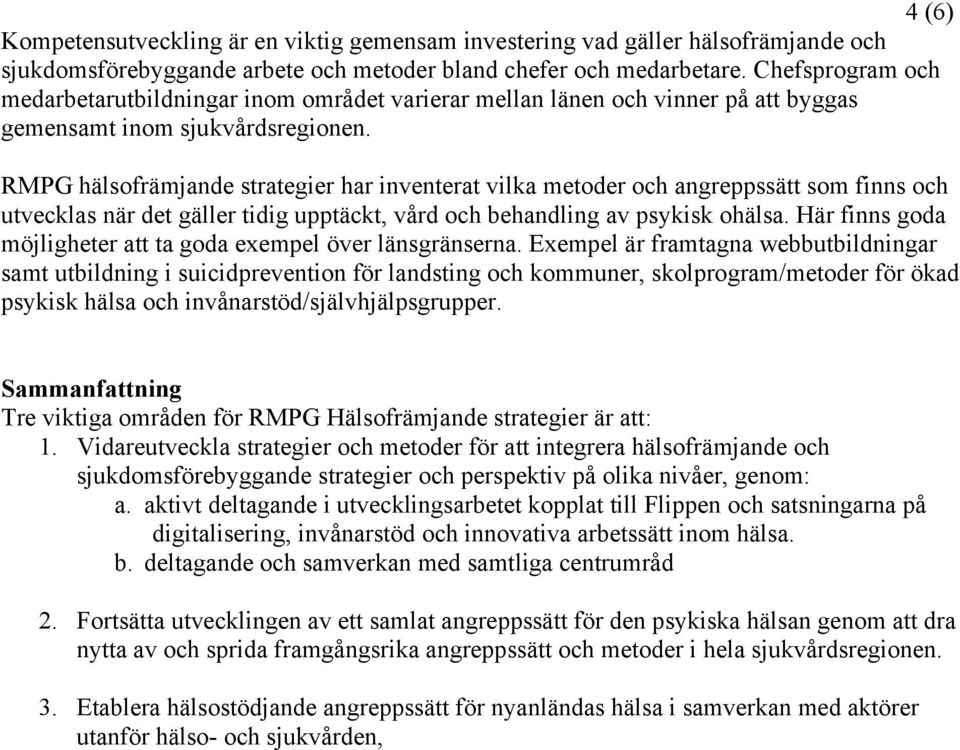 RMPG hälsofrämjande strategier har inventerat vilka metoder och angreppssätt som finns och utvecklas när det gäller tidig upptäckt, vård och behandling av psykisk ohälsa.