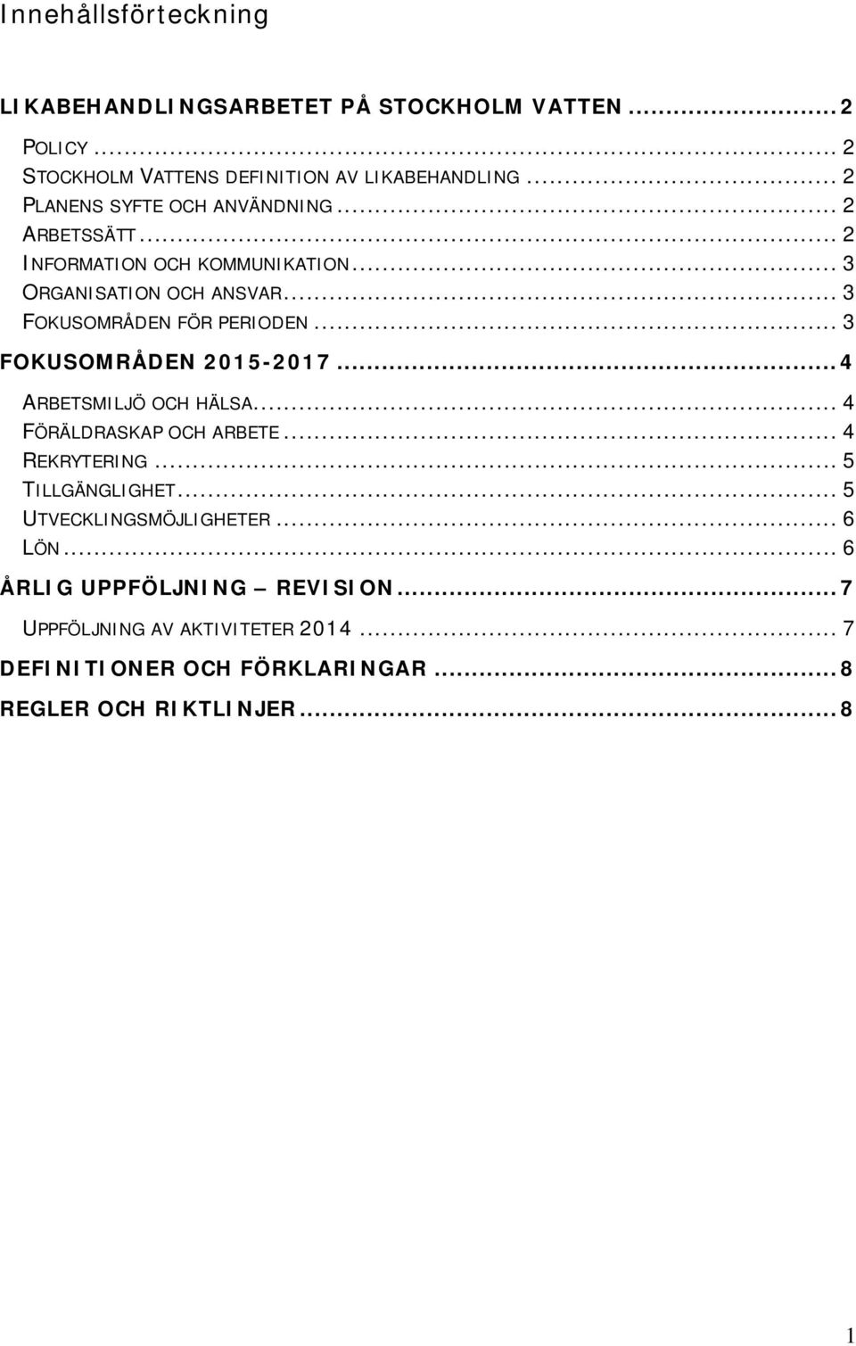 .. 3 FOKUSOMRÅDEN FÖR PERIODEN... 3 FOKUSOMRÅDEN 2015-2017... 4 ARBETSMILJÖ OCH HÄLSA... 4 FÖRÄLDRASKAP OCH ARBETE... 4 REKRYTERING.