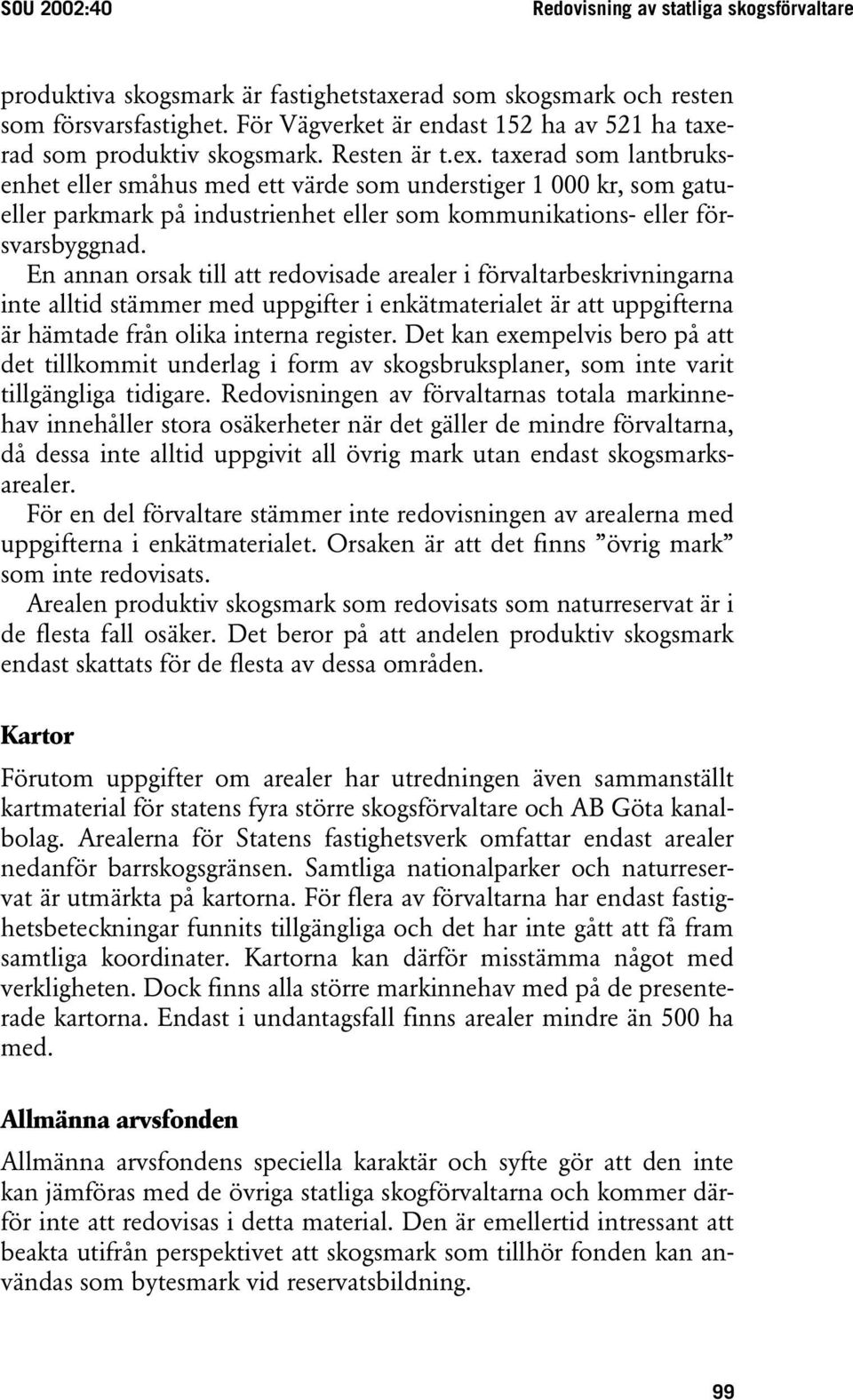 taxerad som lantbruksenhet eller småhus med ett värde som understiger 1 000 kr, som gatueller parkmark på industrienhet eller som kommunikations- eller försvarsbyggnad.