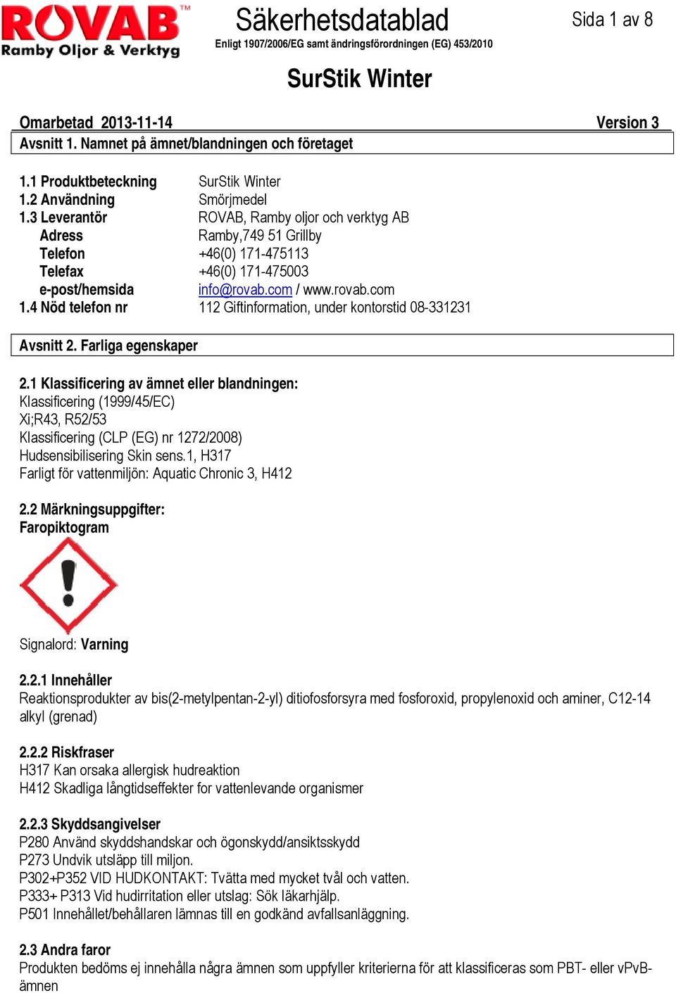 4 Nöd telefon nr 112 Giftinformation, under kontorstid 08-331231 Avsnitt 2. Farliga egenskaper 2.