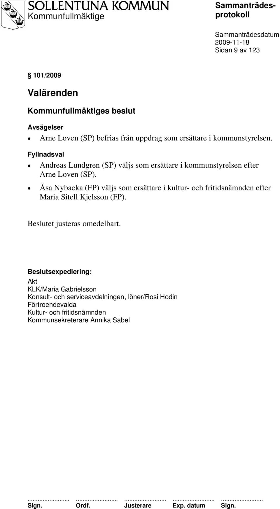 Åsa Nybacka (FP) väljs som ersättare i kultur- och fritidsnämnden efter Maria Sitell Kjelsson (FP). Beslutet justeras omedelbart.