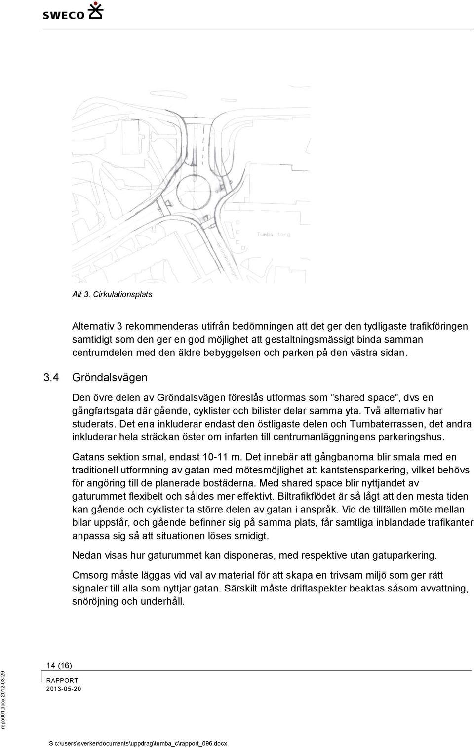 den äldre bebyggelsen och parken på den västra sidan. 3.