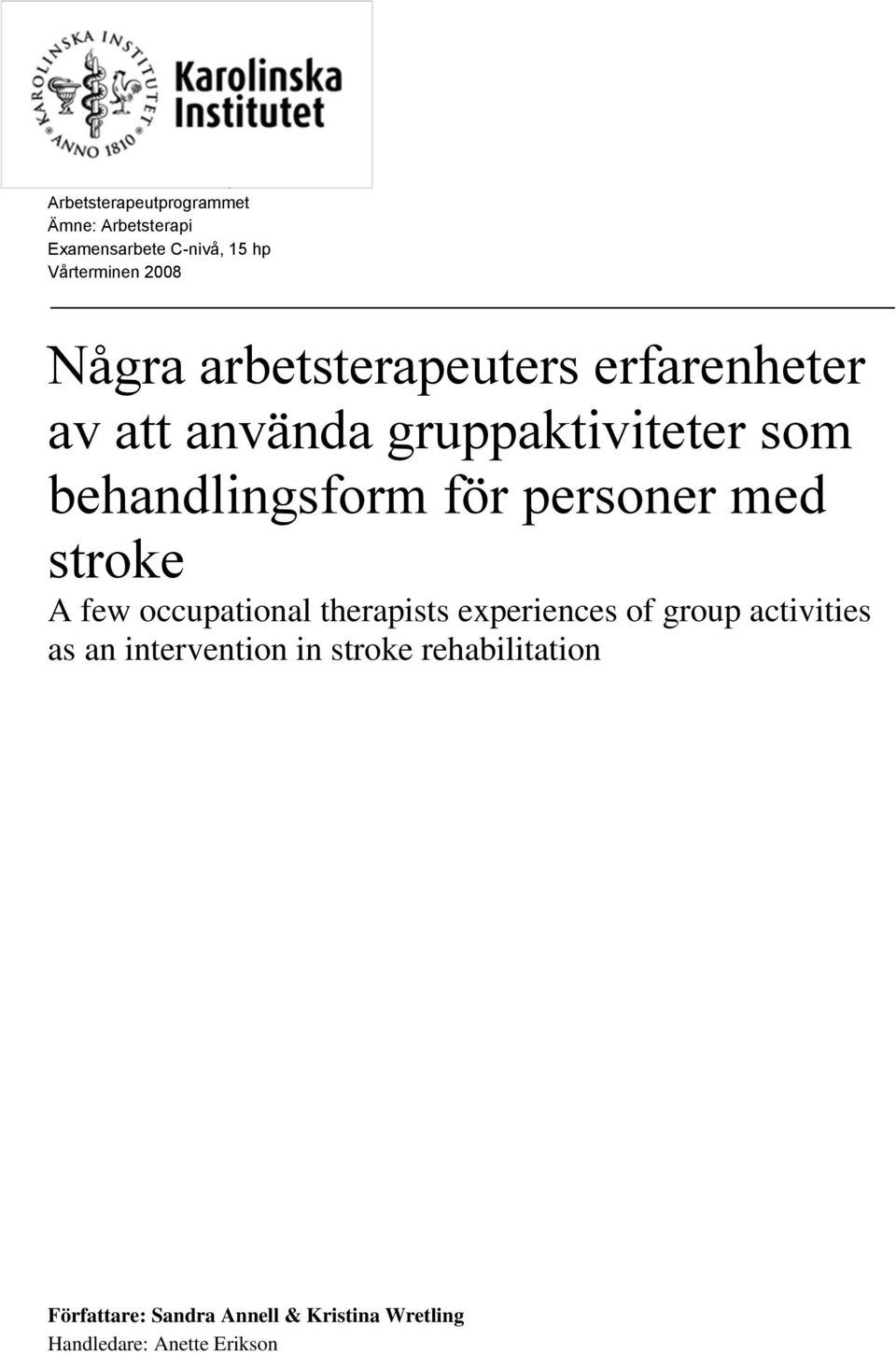 behandlingsform för personer med stroke A few occupational therapists experiences of group activities as