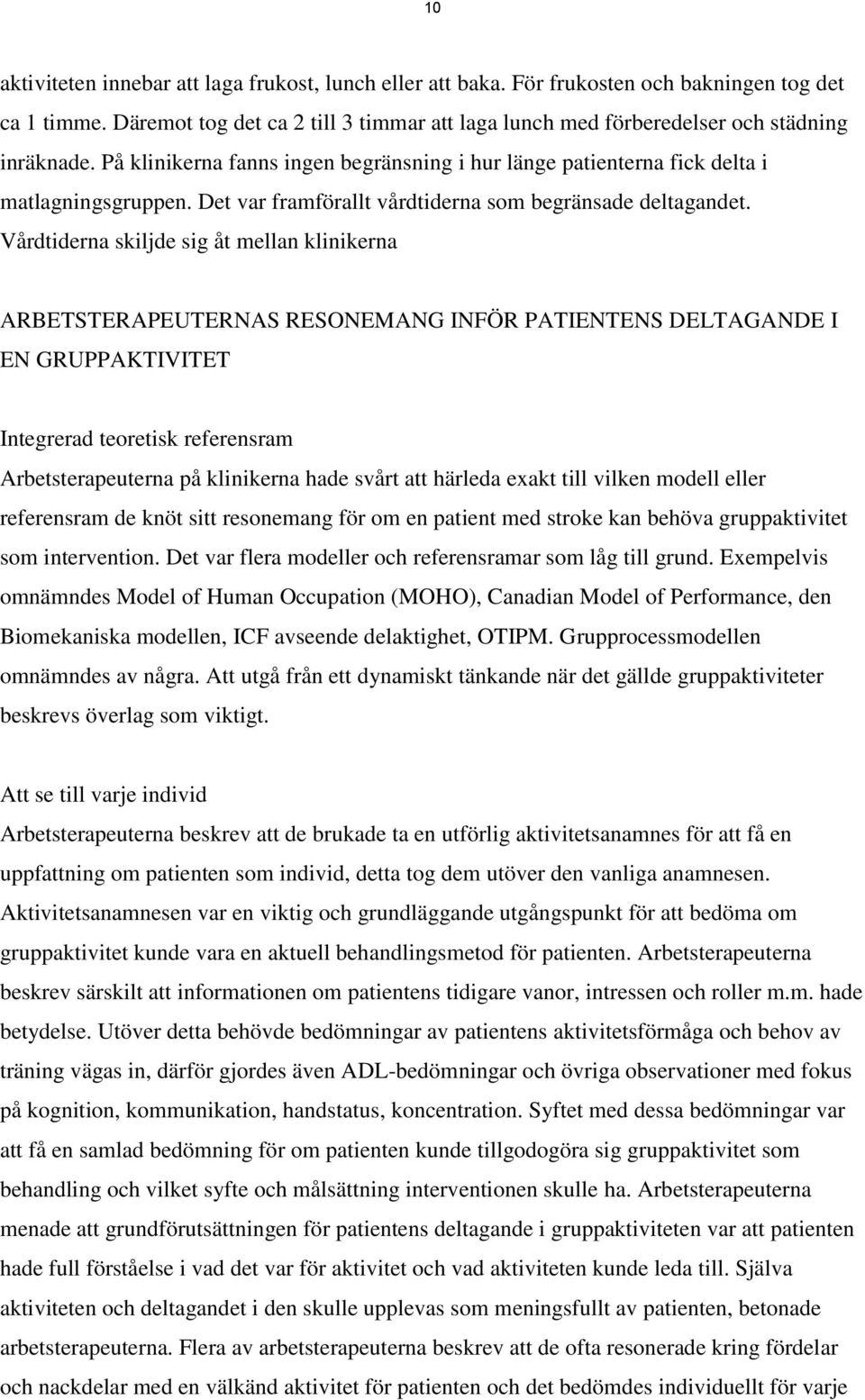 Det var framförallt vårdtiderna som begränsade deltagandet.