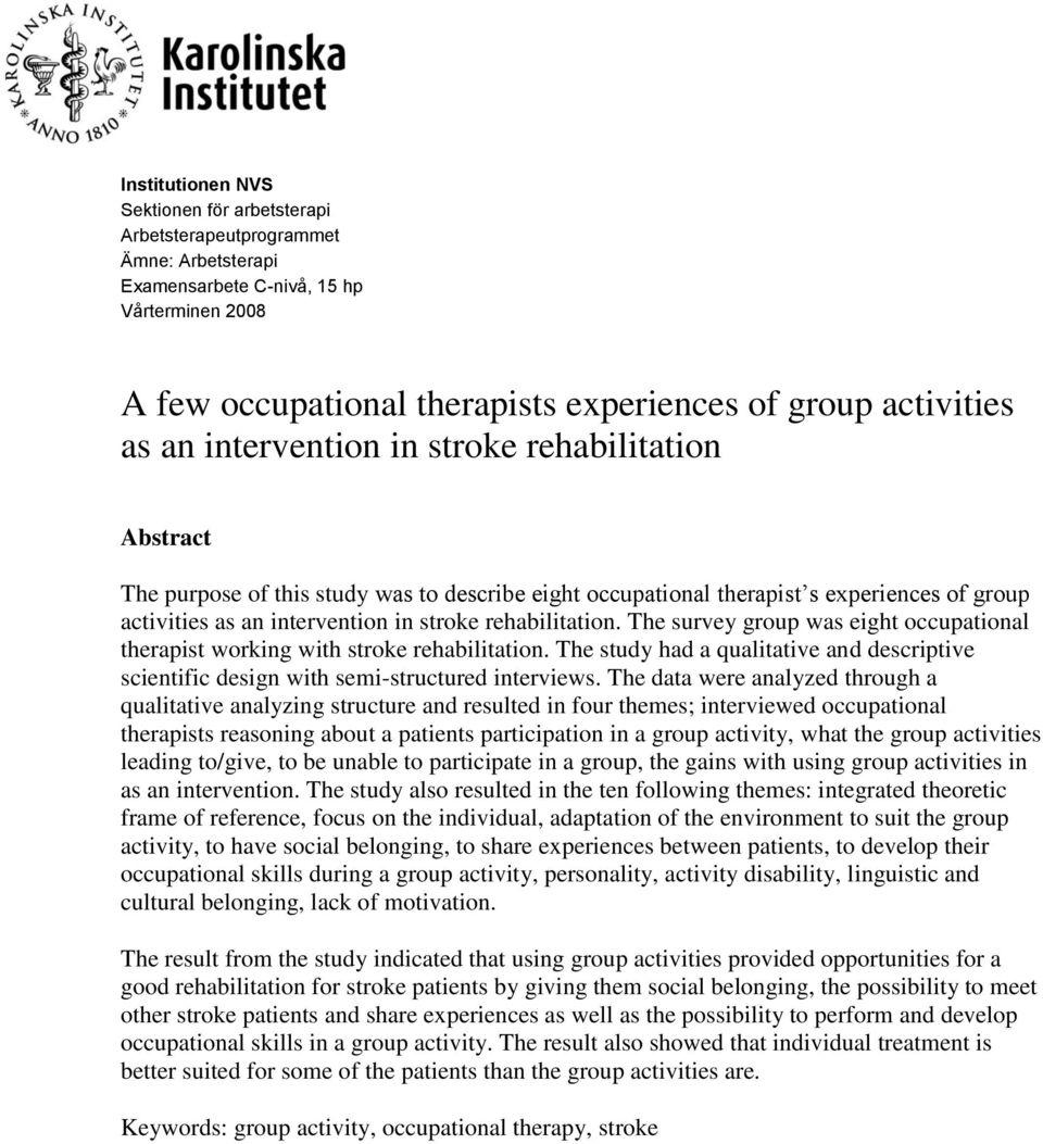 The survey group was eight occupational therapist working with stroke rehabilitation. The study had a qualitative and descriptive scientific design with semi-structured interviews.