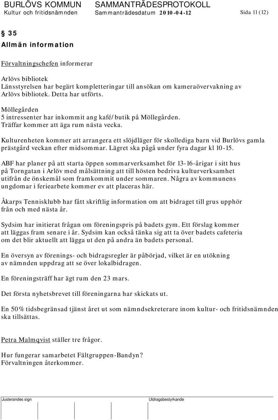 Kulturenheten kommer att arrangera ett slöjdläger för skollediga barn vid Burlövs gamla prästgård veckan efter midsommar. Lägret ska pågå under fyra dagar kl 10-15.