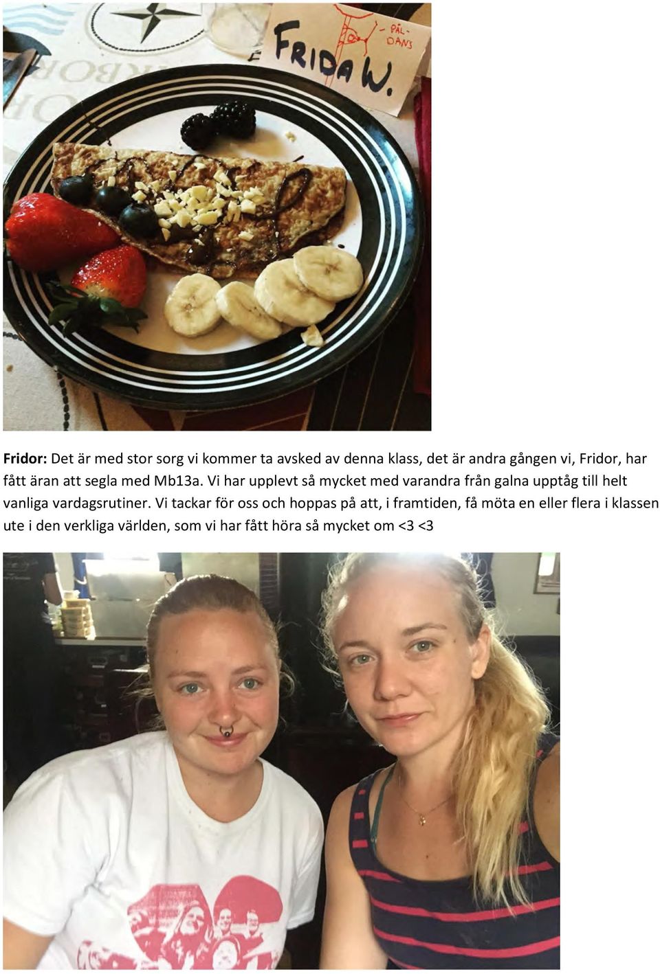 Vi har upplevt så mycket med varandra från galna upptåg till helt vanliga vardagsrutiner.