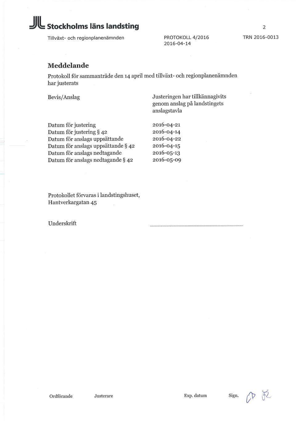 justering 2016-04-21 Datum för justering 42 Datum för anslags uppsättande 2016-04-22 Datum för anslags uppsättande 42 2016-04-15 Datum för anslags