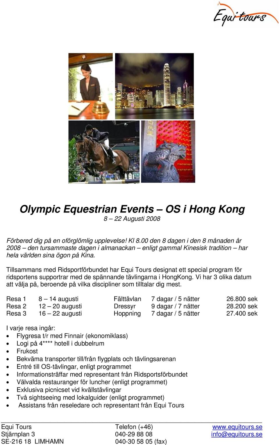 Tillsammans med Ridsportförbundet har Equi Tours designat ett special program för ridsportens supportrar med de spännande tävlingarna i HongKong.