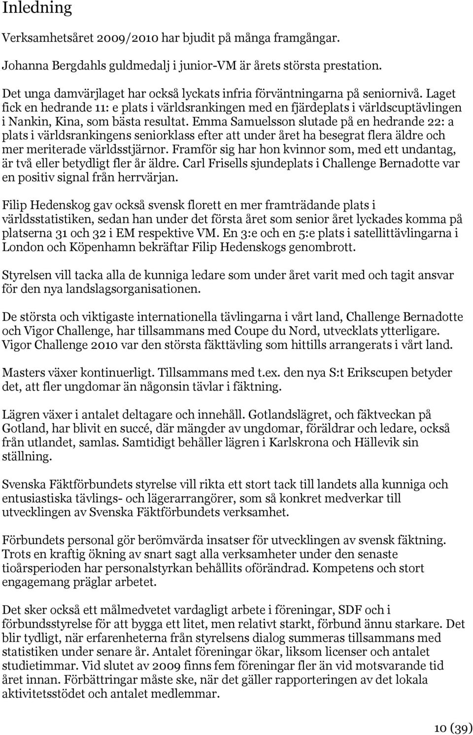 Laget fick en hedrande 11: e plats i världsrankingen med en fjärdeplats i världscuptävlingen i Nankin, Kina, som bästa resultat.