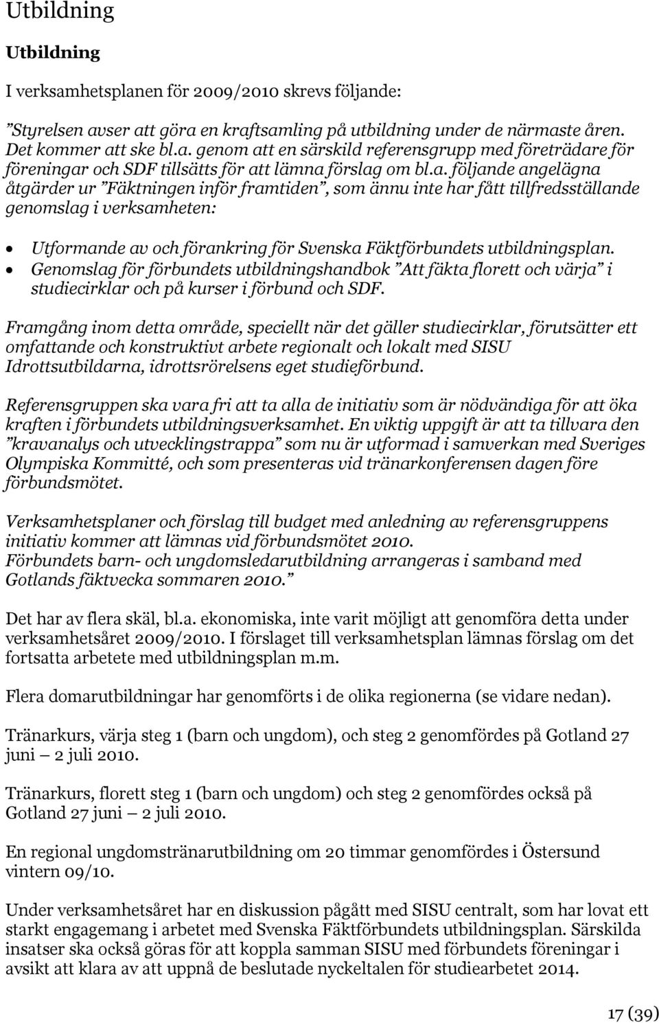 utbildningsplan. Genomslag för förbundets utbildningshandbok Att fäkta florett och värja i studiecirklar och på kurser i förbund och SDF.