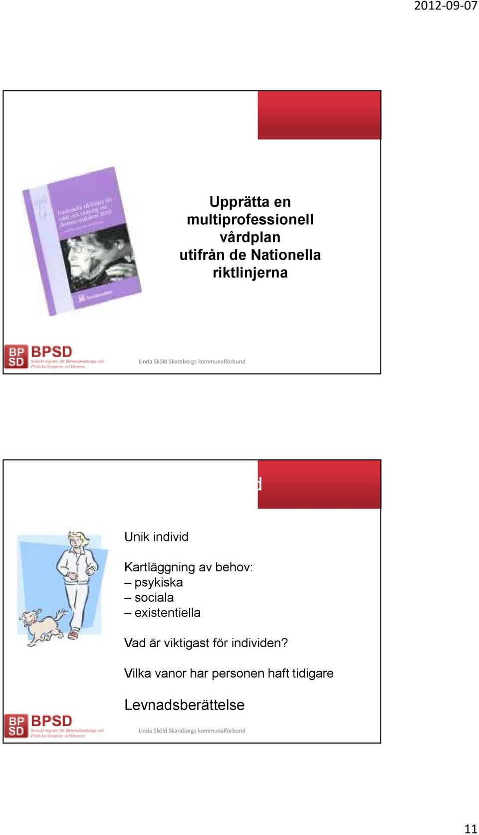 av behov: psykiska sociala existentiella Vad är viktigast för