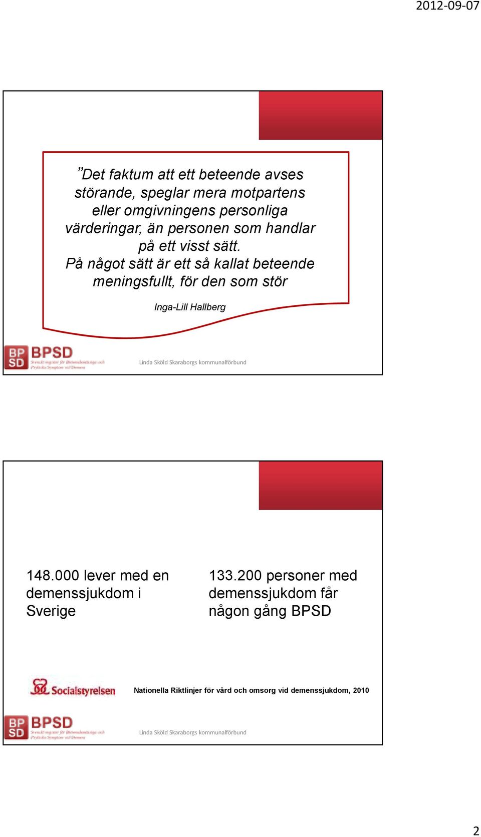 På något sätt är ett så kallat beteende meningsfullt, för den som stör Inga-Lill Hallberg Prevalens /