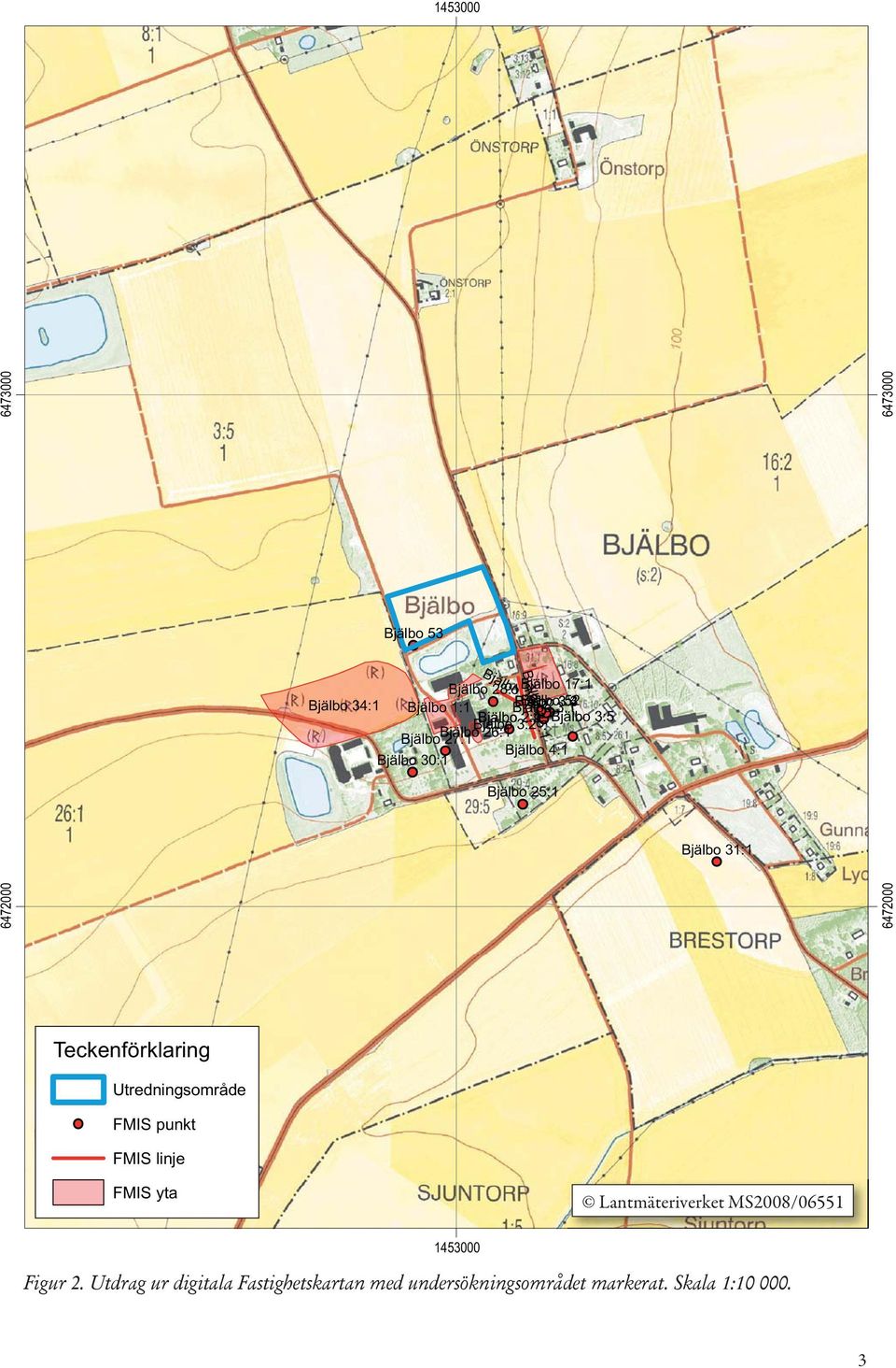 6472000 6472000 6473000 6473000 Teckenförklaring Utredningsområde FMIS punkt FMIS linje FMIS yta Lantmäteriverket