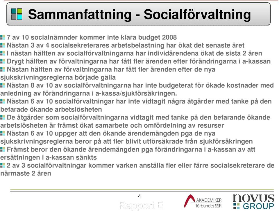 fler ärenden efter de nya sjukskrivningsreglerna började gälla Nästan 8 av 10 av socialförvaltningarna har inte budgeterat för ökade kostnader med anledning av förändringarna i