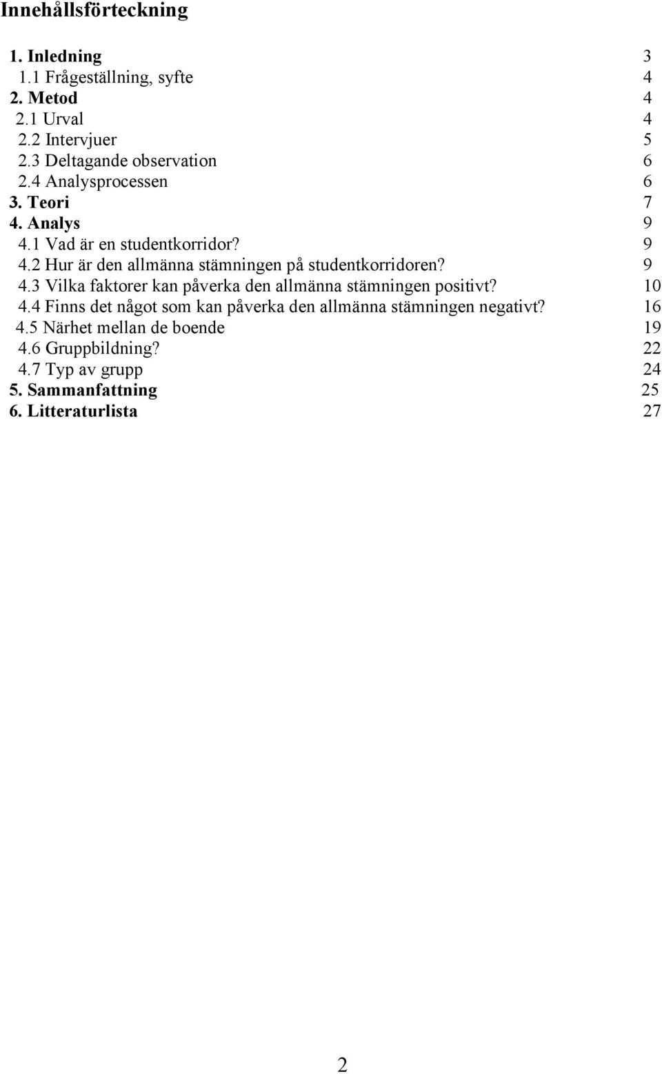 9 4.3 Vilka faktorer kan påverka den allmänna stämningen positivt? 10 4.