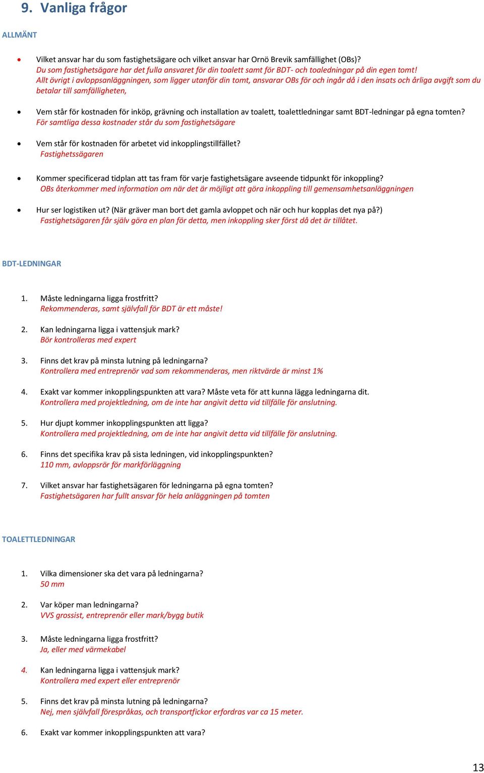 Allt övrigt i avloppsanläggningen, som ligger utanför din tomt, ansvarar OBs för och ingår då i den insats och årliga avgift som du betalar till samfälligheten, Vem står för kostnaden för inköp,