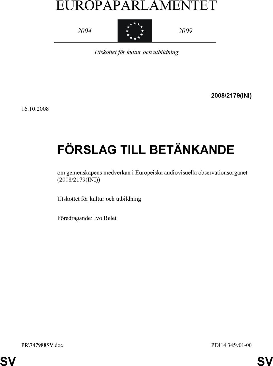 2008 FÖRSLAG TILL BETÄNKANDE om gemenskapens medverkan i Europeiska