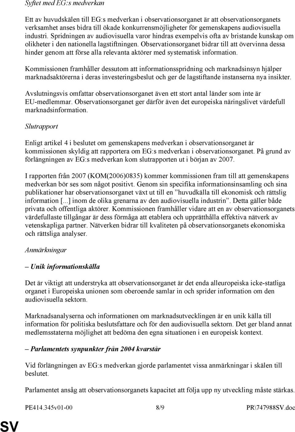 Observationsorganet bidrar till att övervinna dessa hinder genom att förse alla relevanta aktörer med systematisk information.