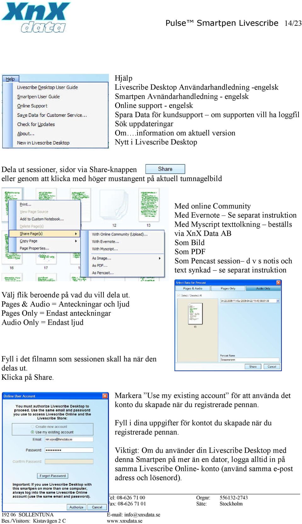 information om aktuell version Nytt i Livescribe Desktop Dela ut sessioner, sidor via Share-knappen eller genom att klicka med höger mustangent på aktuell tumnagelbild Med online Community Med