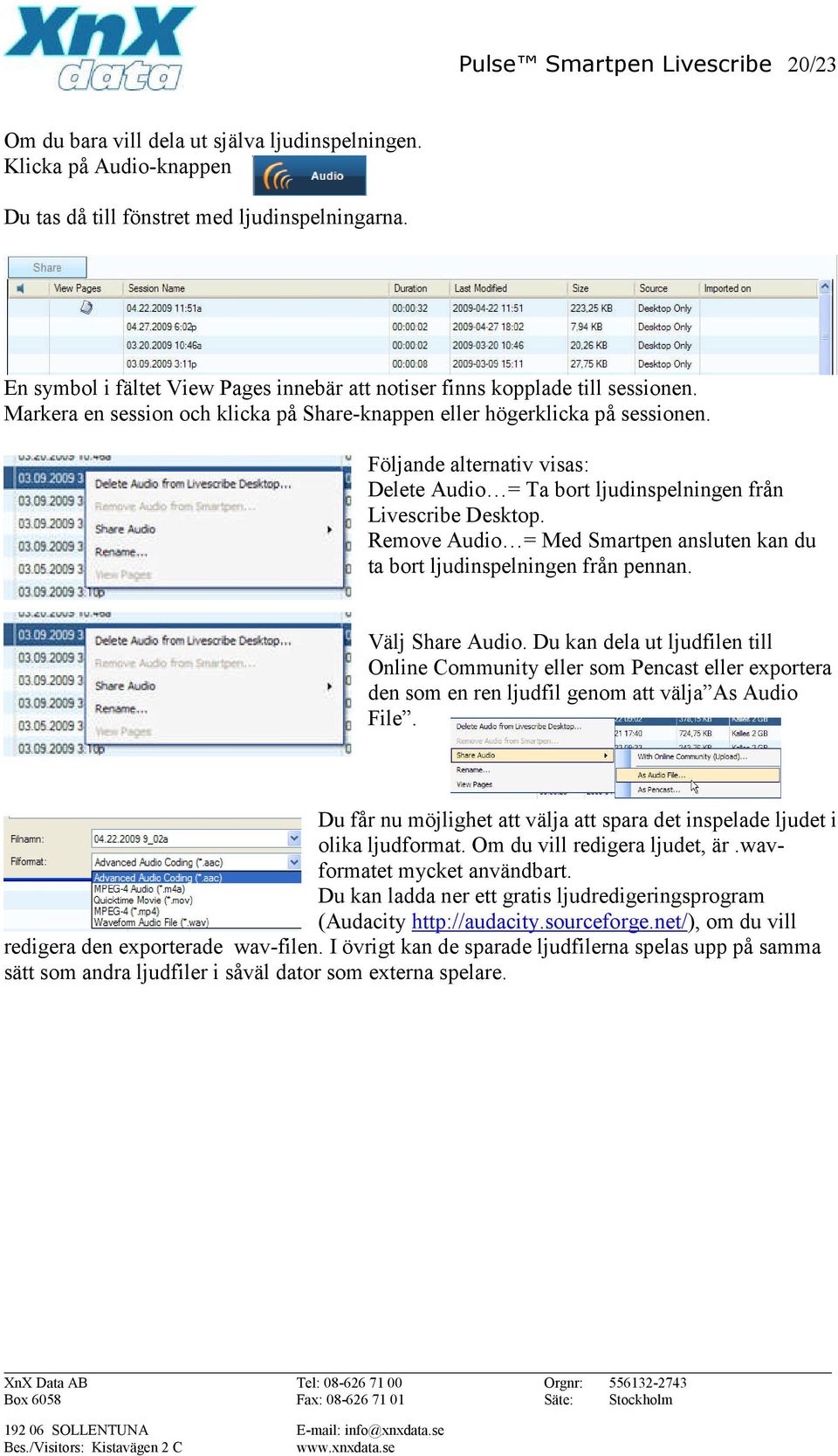 Följande alternativ visas: Delete Audio = Ta bort ljudinspelningen från Livescribe Desktop. Remove Audio = Med Smartpen ansluten kan du ta bort ljudinspelningen från pennan. Välj Share Audio.