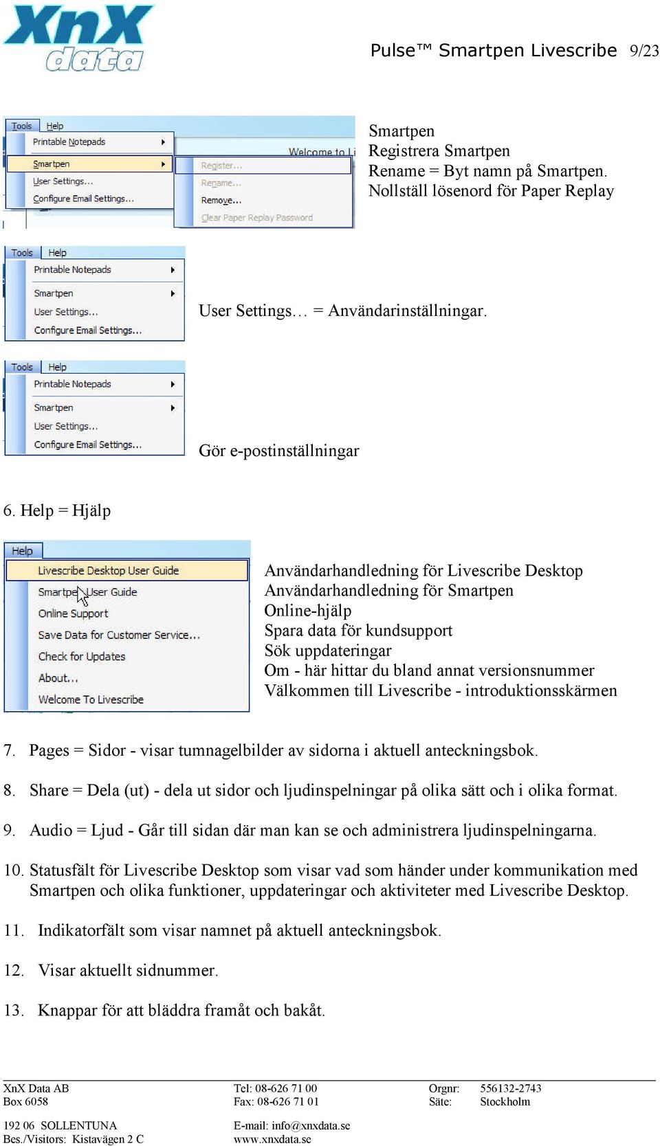 Välkommen till Livescribe - introduktionsskärmen 7. Pages = Sidor - visar tumnagelbilder av sidorna i aktuell anteckningsbok. 8.