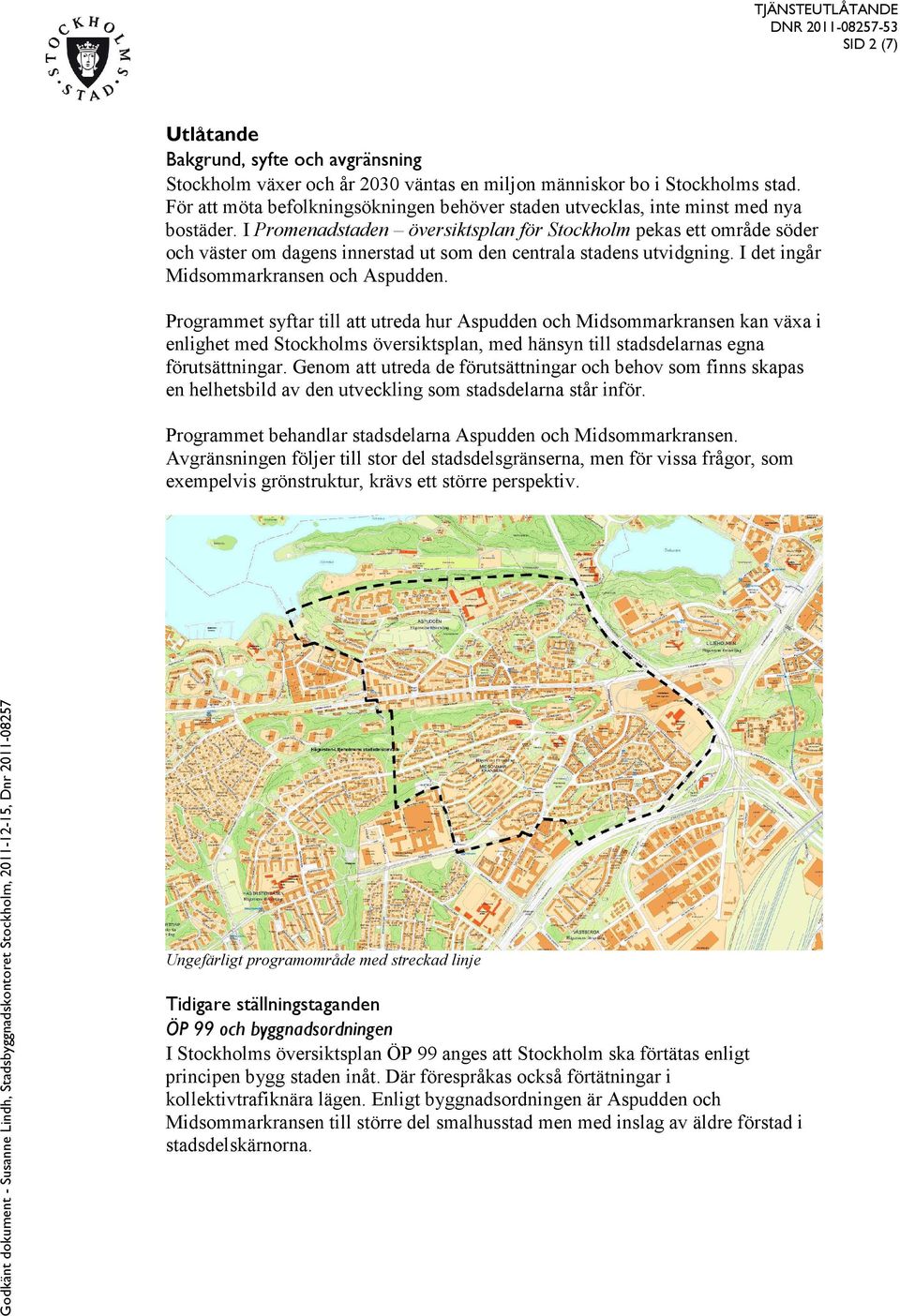 I Promenadstaden översiktsplan för Stockholm pekas ett område söder och väster om dagens innerstad ut som den centrala stadens utvidgning. I det ingår Midsommarkransen och Aspudden.