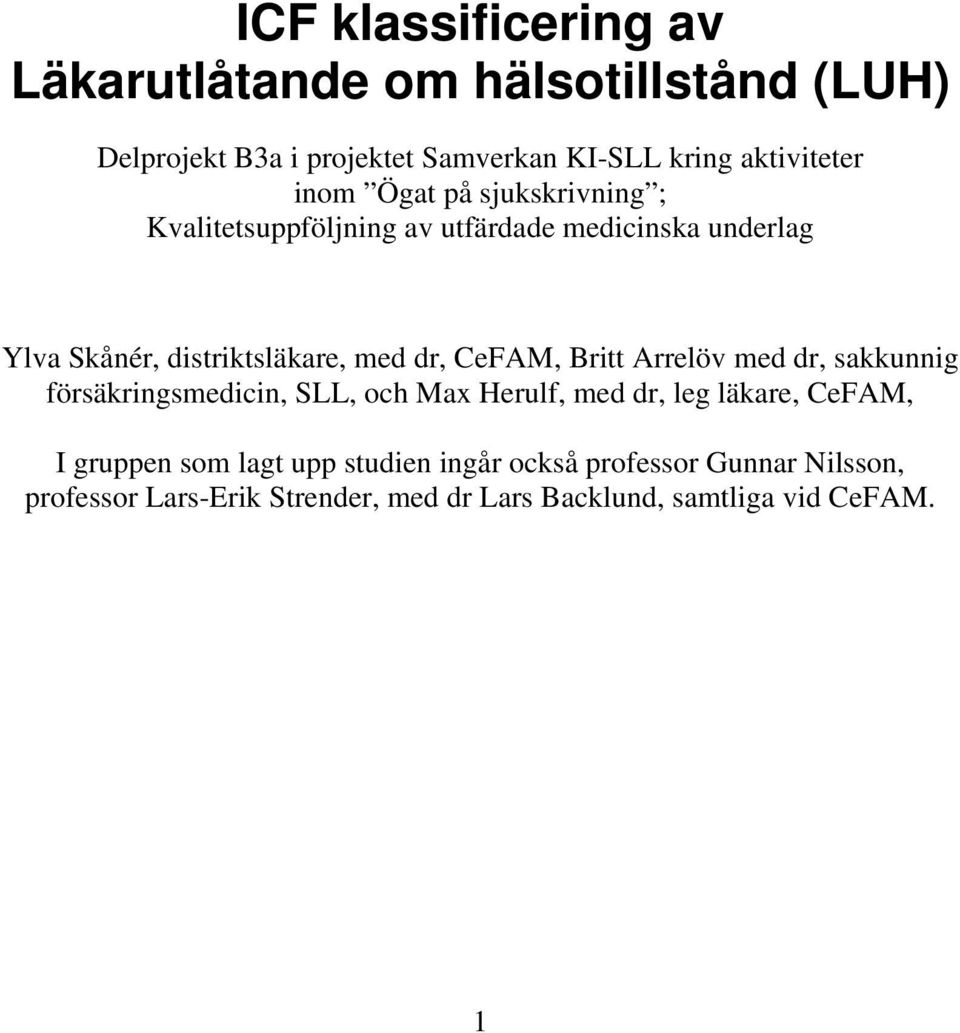 CeFAM, Britt Arrelöv med dr, sakkunnig försäkringsmedicin, SLL, och Max Herulf, med dr, leg läkare, CeFAM, I gruppen som