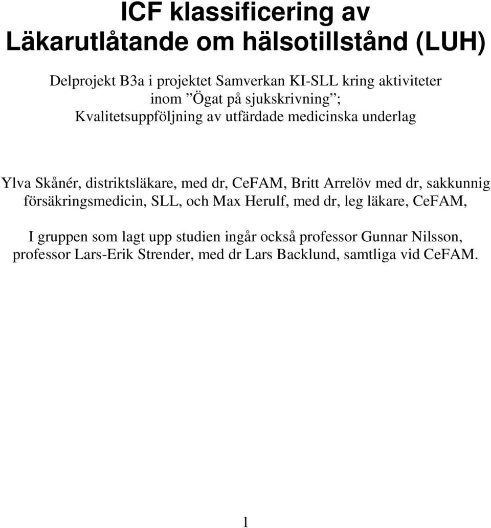 CeFAM, Britt Arrelöv med dr, sakkunnig försäkringsmedicin, SLL, och Max Herulf, med dr, leg läkare, CeFAM, I gruppen som