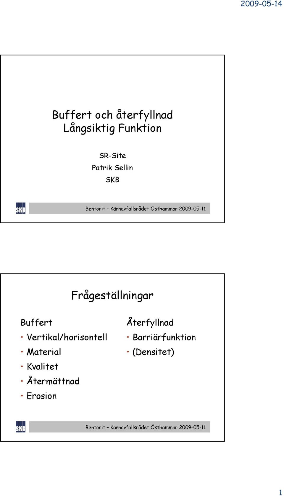 Buffert Vertikal/horisontell Material Kvalitet