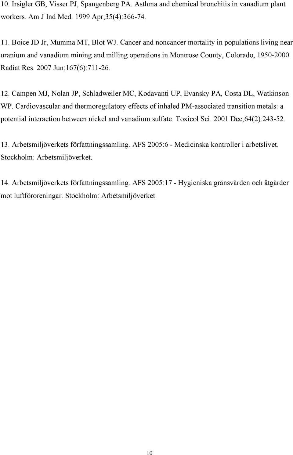 Campen MJ, Nolan JP, Schladweiler MC, Kodavanti UP, Evansky PA, Costa DL, Watkinson WP.
