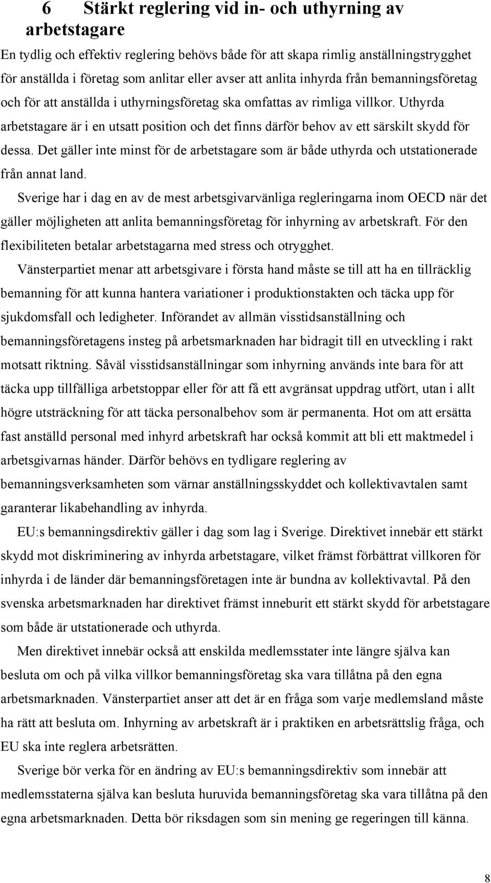 Uthyrda arbetstagare är i en utsatt position och det finns därför behov av ett särskilt skydd för dessa.