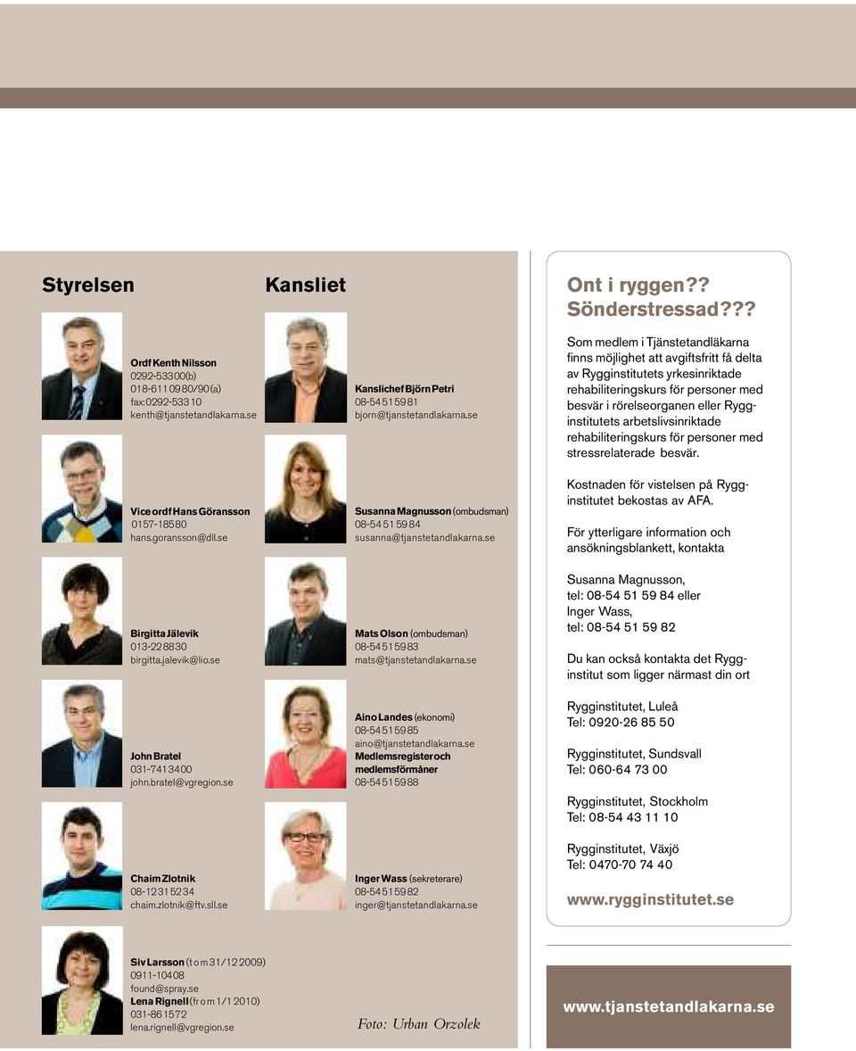 se Kanslichef Björn Petri 08-54 51 59 81 bjorn@tjanstetandlakarna.se Susanna Magnusson (ombudsman) 08-54 51 59 84 susanna@tjanstetandlakarna.