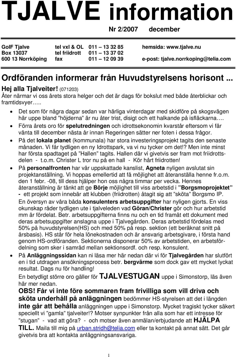(071203) Åter närmar vi oss årets stora helger och det är dags för bokslut med både återblickar och framtidsvyer.