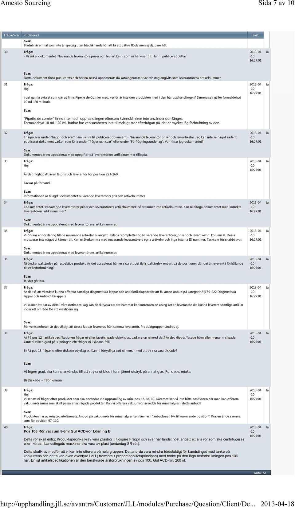 31 Fråga: Detta dokument finns publicerats och har nu också uppdaterats då katalognummer av misstag angivits som leverantörens artikelnummer.