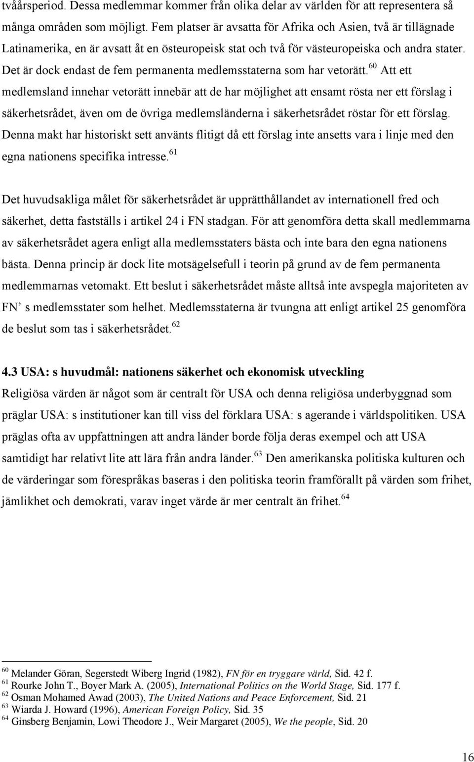 Det är dock endast de fem permanenta medlemsstaterna som har vetorätt.