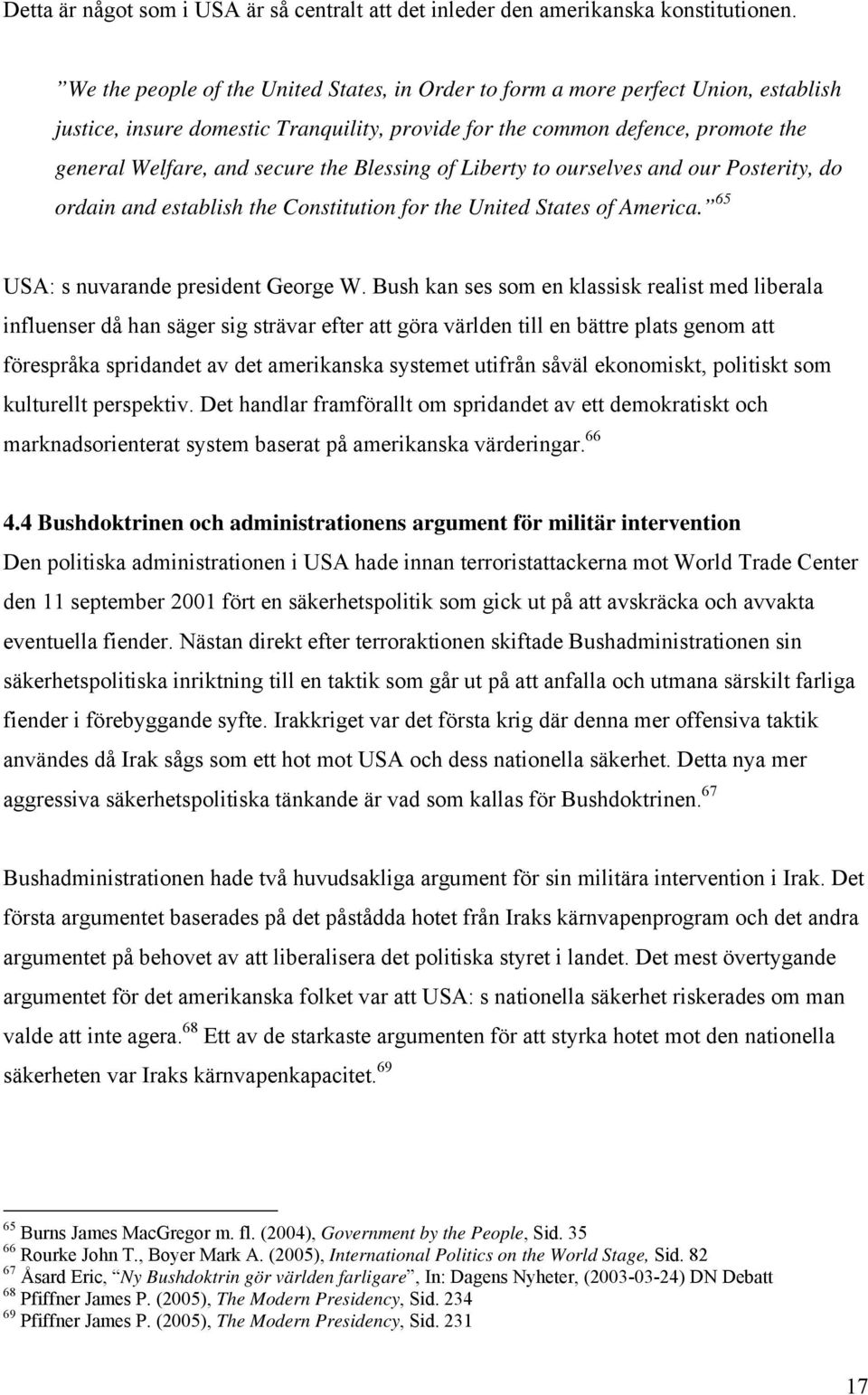 Blessing of Liberty to ourselves and our Posterity, do ordain and establish the Constitution for the United States of America. 65 USA: s nuvarande president George W.