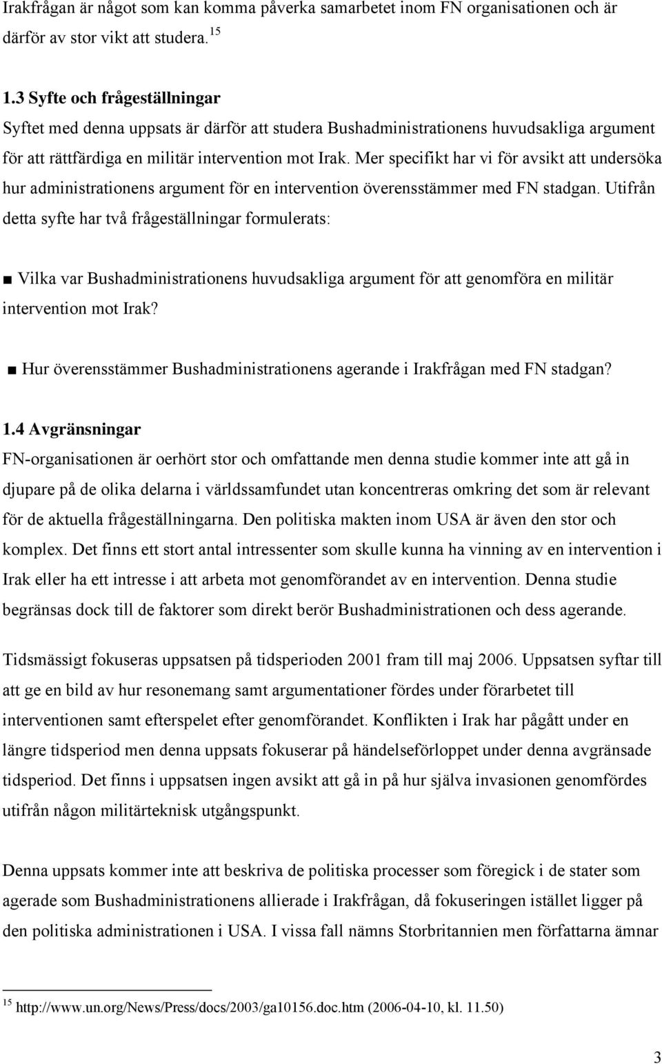 Mer specifikt har vi för avsikt att undersöka hur administrationens argument för en intervention överensstämmer med FN stadgan.