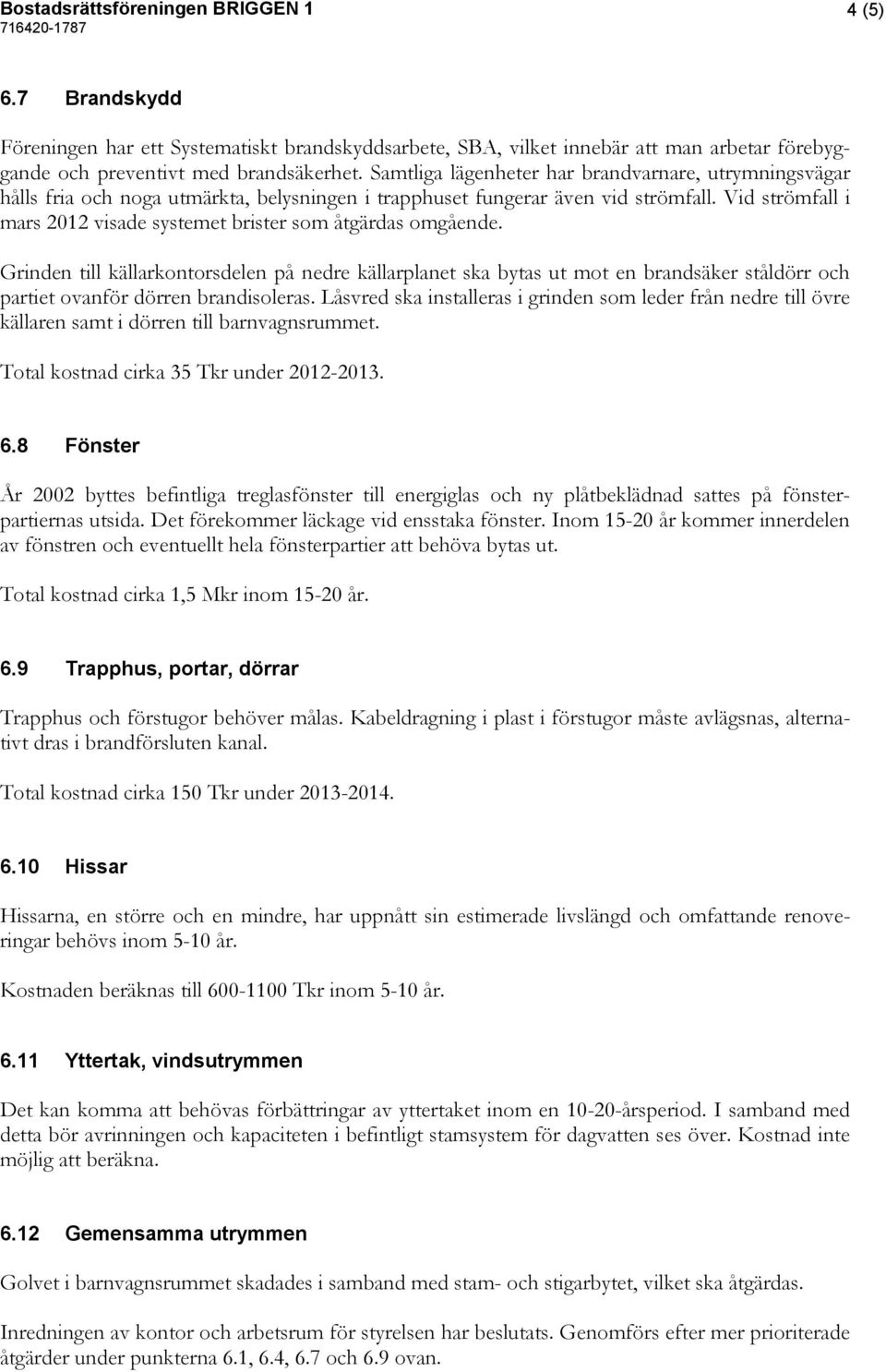 Vid strömfall i mars 2012 visade systemet brister som åtgärdas omgående.