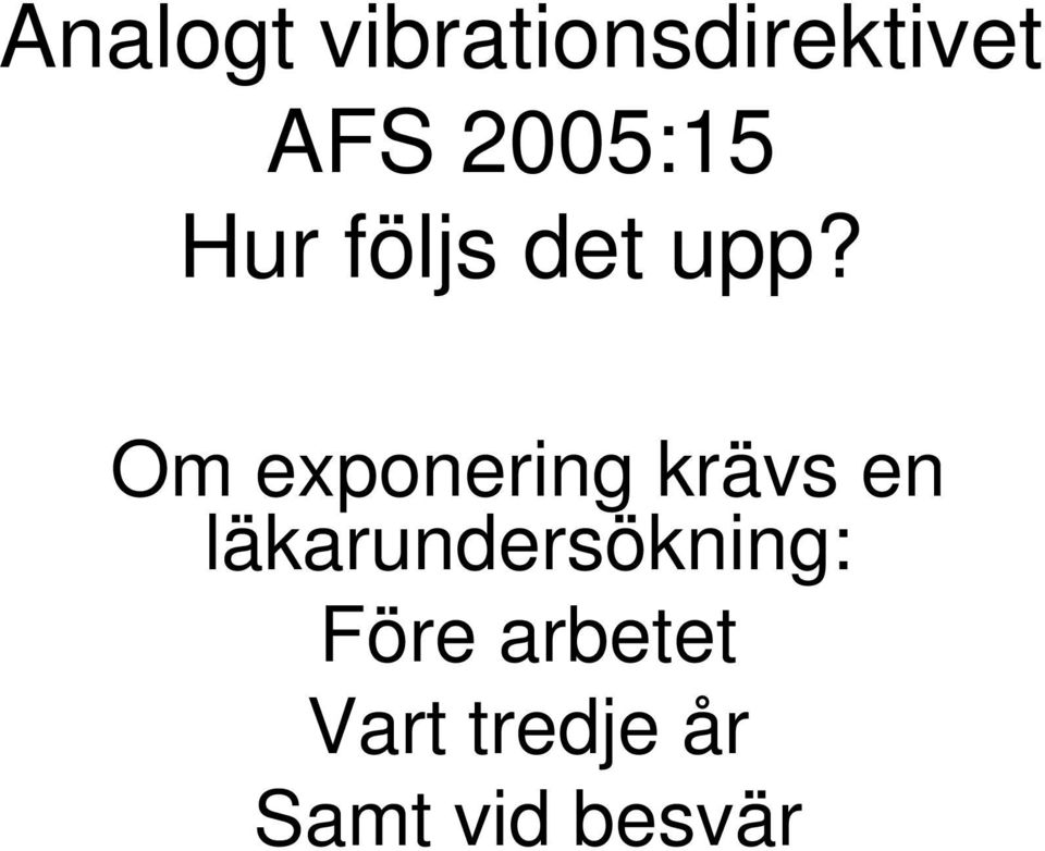 Om exponering krävs en