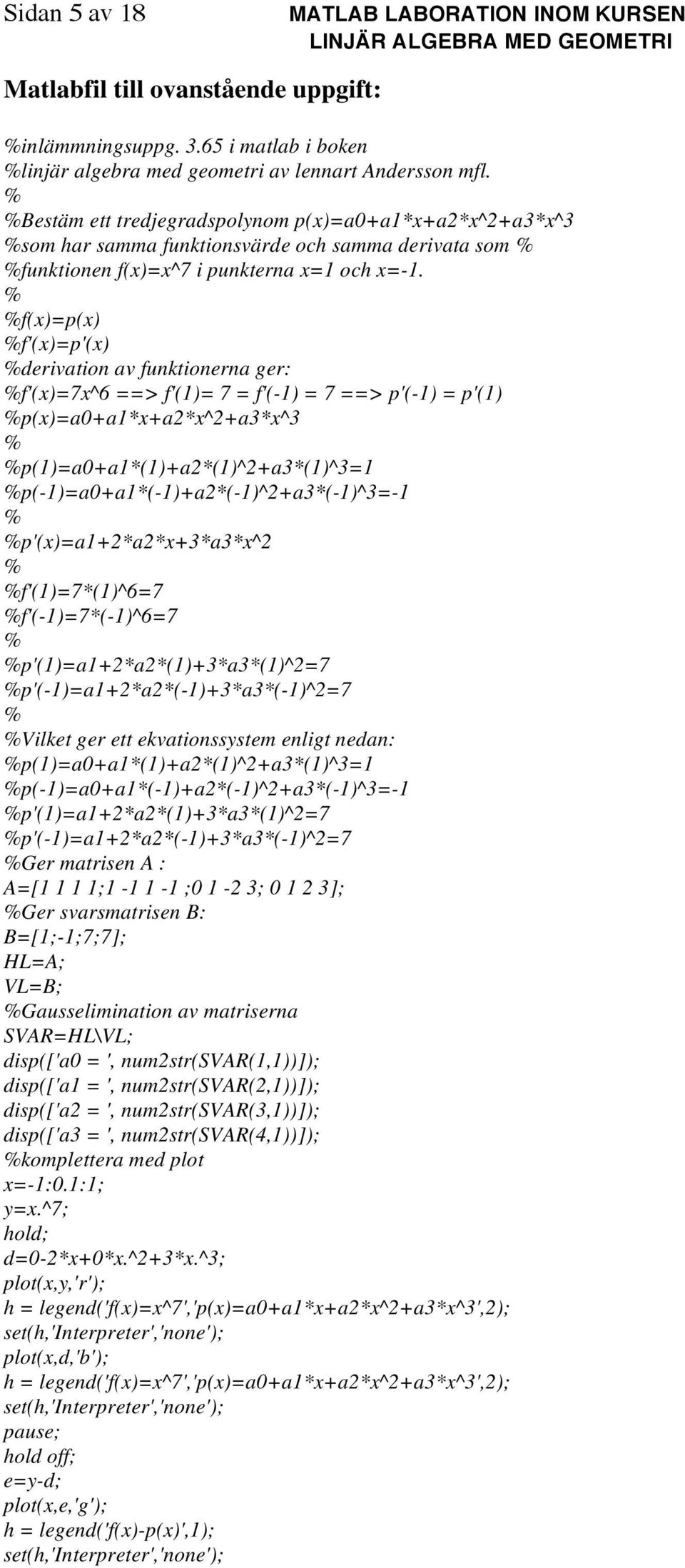 ()p() '()p'() derivation av unktionerna ger: '()^6 > '() '(-) > p'(-) p'() p()aa*a*^a*^ p()aa*()a*()^a*()^ p(-)aa*(-)a*(-)^a*(-)^- p'()a*a**a*^ '()*()^6 '(-)*(-)^6 p'()a*a*()*a*()^