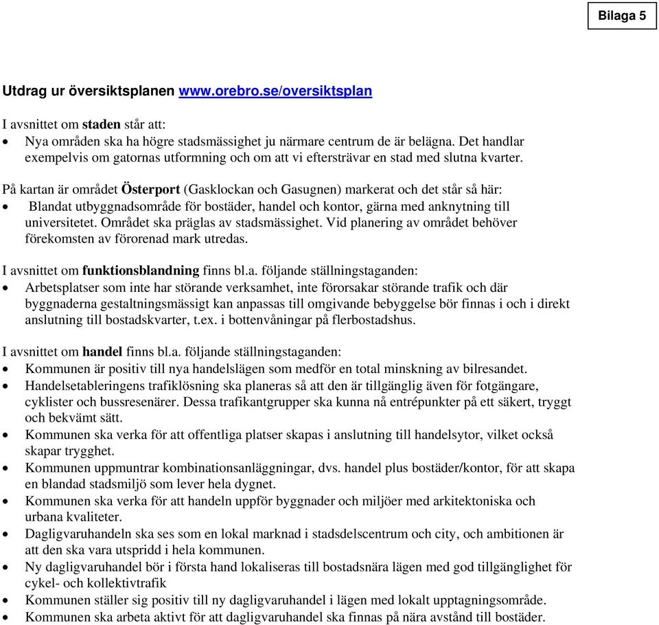 På kartan är mrådet Österprt (Gasklckan ch Gasugnen) markerat ch det står så här: Blandat utbyggnadsmråde för bstäder, handel ch kntr, gärna med anknytning till universitetet.