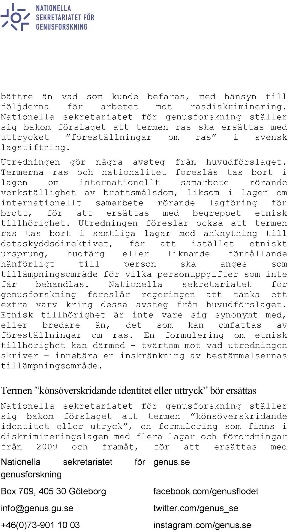 Termerna ras och nationalitet föreslås tas bort i lagen om internationellt samarbete rörande verkställighet av brottsmålsdom, liksom i lagen om internationellt samarbete rörande lagföring för brott,