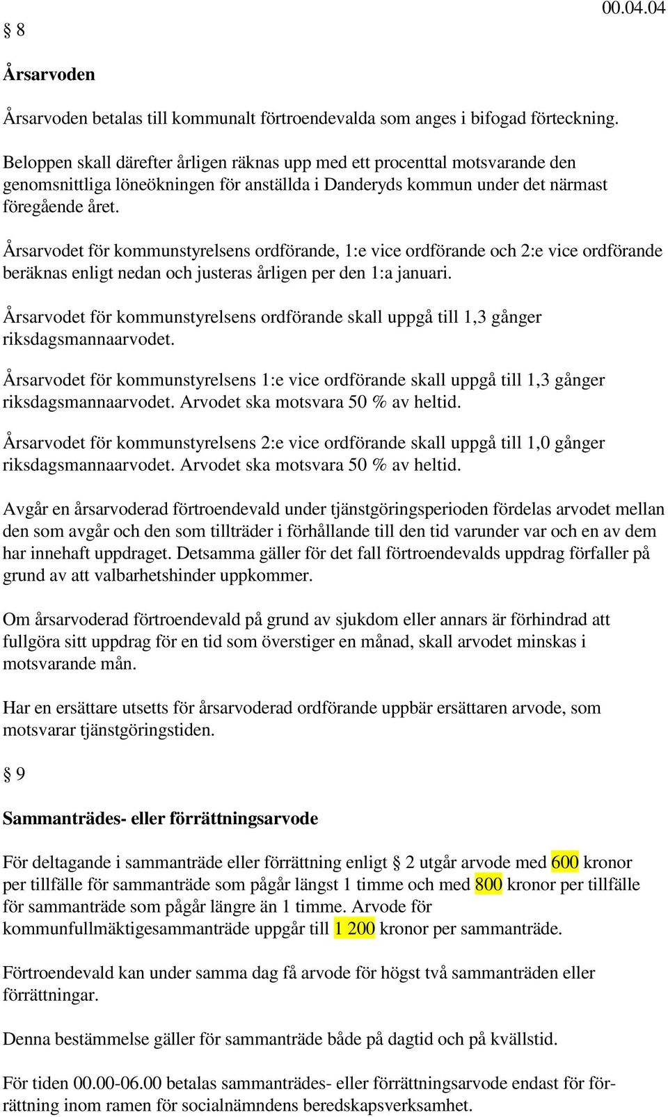 Årsarvodet för kommunstyrelsens ordförande, 1:e vice ordförande och 2:e vice ordförande beräknas enligt nedan och justeras årligen per den 1:a januari.