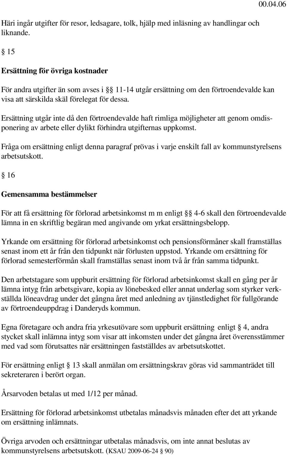 Ersättning utgår inte då den förtroendevalde haft rimliga möjligheter att genom omdisponering av arbete eller dylikt förhindra utgifternas uppkomst.