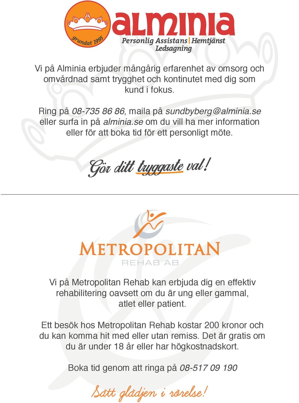 Vi på Metropolitan Rehab kan erbjuda dig en effektiv rehabilitering oavsett om du är ung eller gammal, atlet eller patient.
