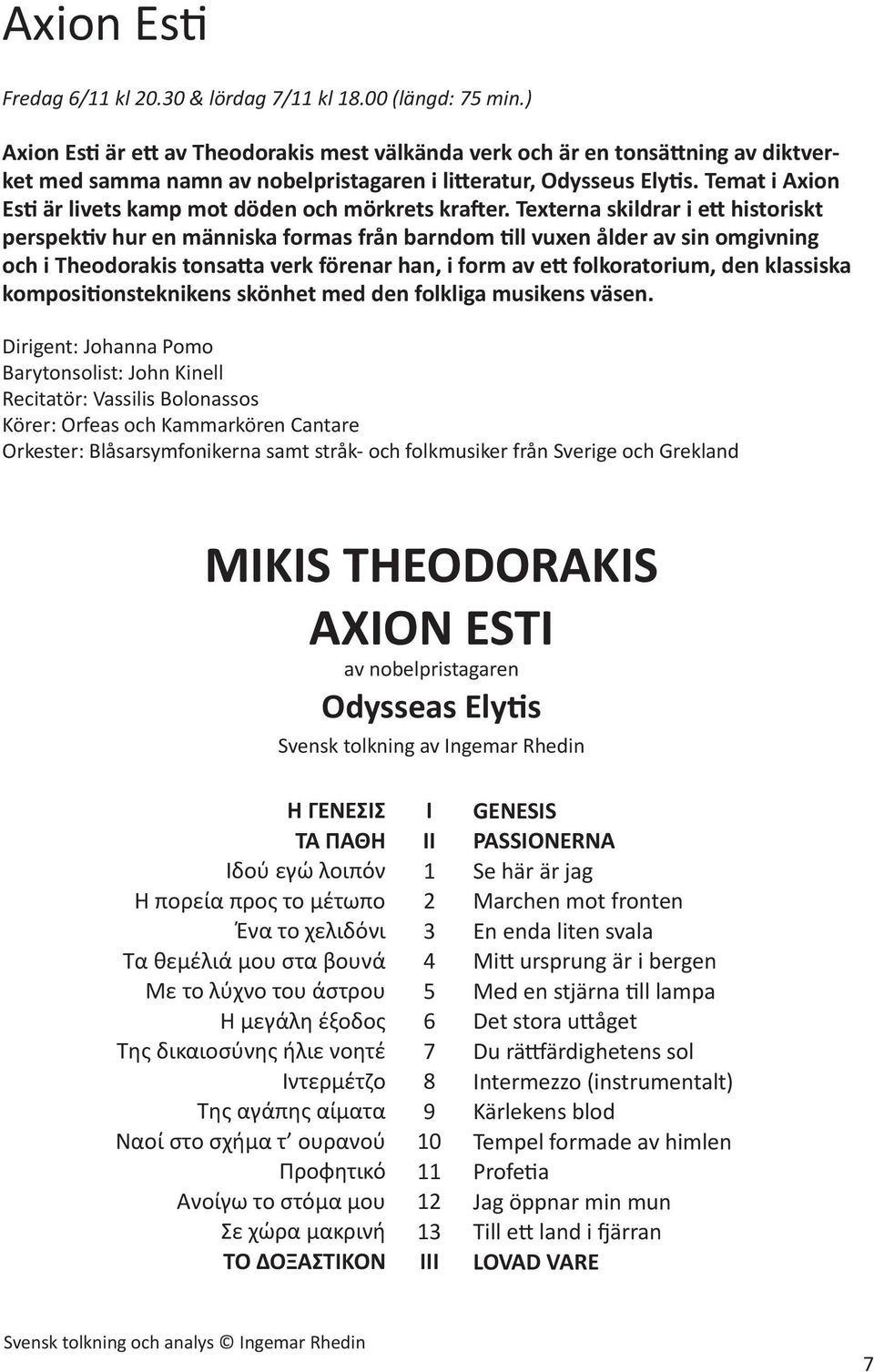 Temat i Axion Esti är livets kamp mot döden och mörkrets krafter.