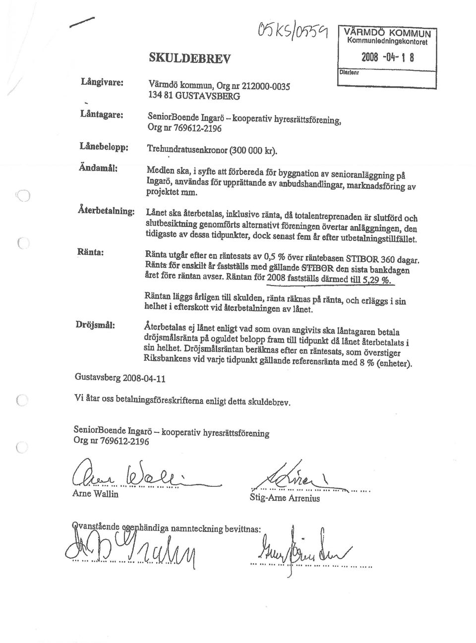 ../ vanstående händiga namnteckning bevittnas: Arne Wallin Stig-Arne Arrenius N Org nr 769612-2196 SeniorBoende Ingarö kooperativ hyresrättsförening Vi åtar oss betalningsföreskrifterna enligt detta