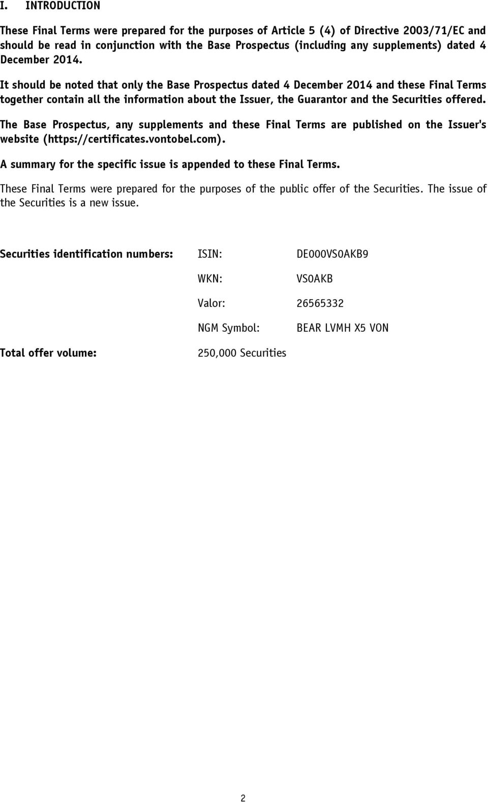 It should be noted that only the Base Prospectus dated 4 December 2014 and these Final Terms together contain all the information about the Issuer, the Guarantor and the Securities offered.